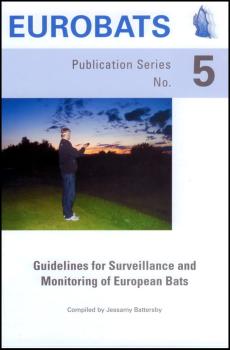 Eurobats Publication Series No5 - Guidelines for Surveillance and Monitoring of Bats